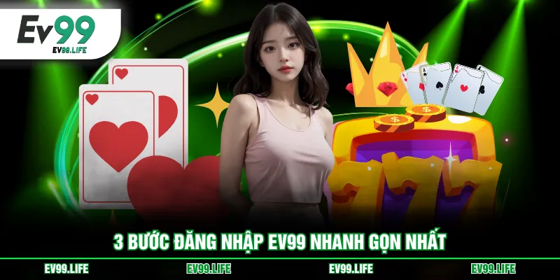 3 bước đăng nhập EV99 nhanh gọn nhất
