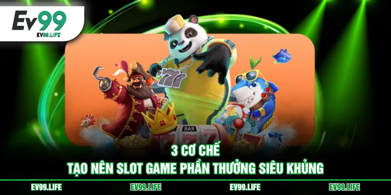 3 cơ chế tạo nên Slot Game phần thưởng siêu khủng