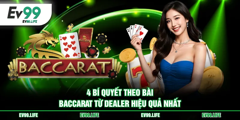 4 bí quyết theo bài Baccarat từ Dealer hiệu quả nhất