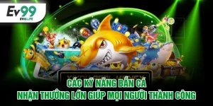 Kỹ năng bắn cá nhận thưởng lớn