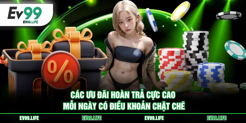 Các ưu đãi hoàn trả cực cao mỗi ngày có điều khoản chặt chẽ