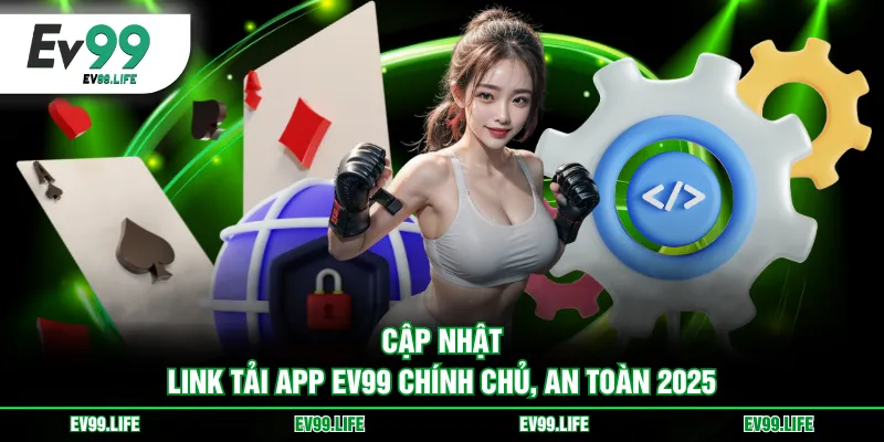 Cập nhật link tải app EV99 chính chủ, an toàn 2025