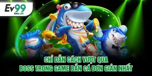 Cách vượt qua boss trong game bắn cá
