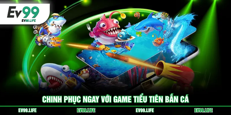 Chinh phục ngay với game Tiểu Tiên bắn cá