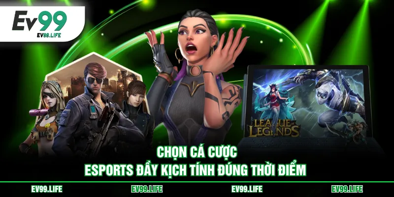 Chọn cá cược eSports đầy kịch tính đúng thời điểm 
