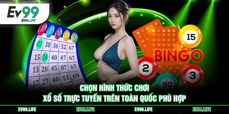 Chọn hình thức chơi xổ số trực tuyến trên toàn quốc phù hợp