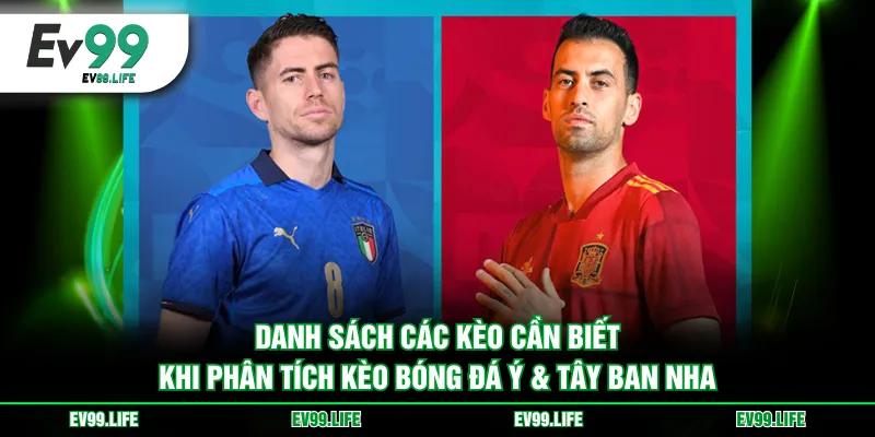 Danh sách các kèo cần biết khi phân tích kèo bóng đá Ý & Tây Ban Nha