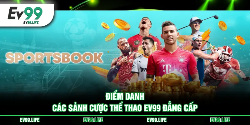 Điểm danh các sảnh cược thể thao EV99 đẳng cấp