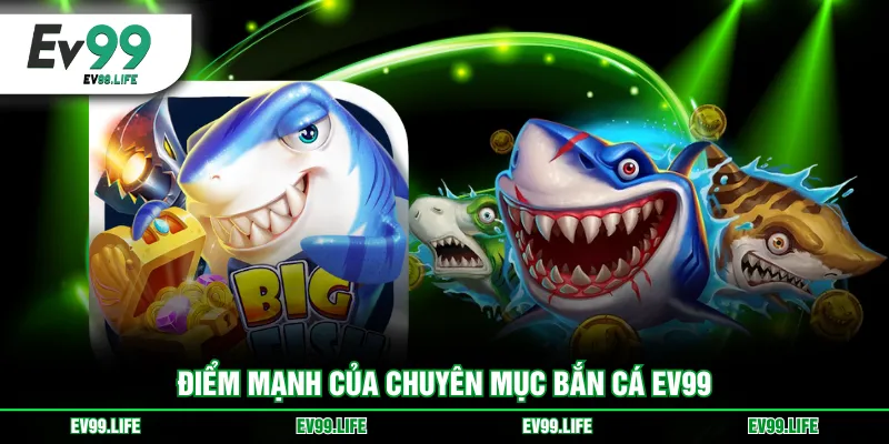 Điểm mạnh của chuyên mục Bắn Cá EV99