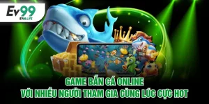 Bắn cá online với nhiều người tham gia cùng lúc