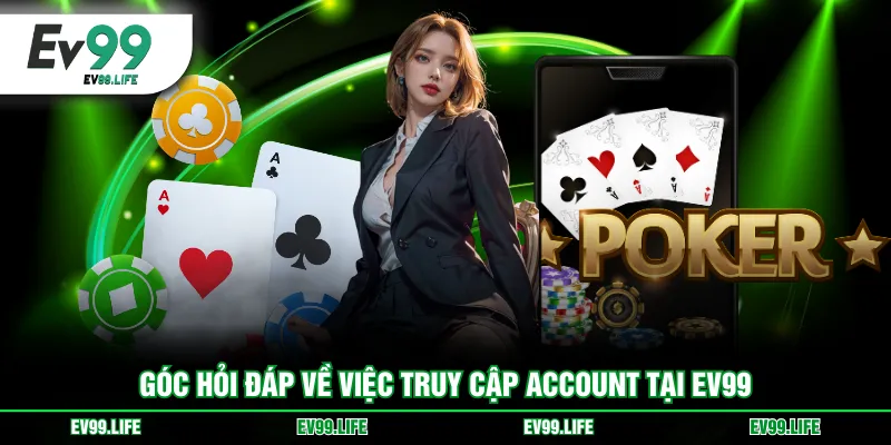 Góc hỏi đáp về việc truy cập account tại EV99