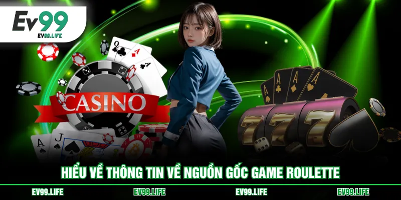 Hiểu về thông tin về nguồn gốc game Roulette