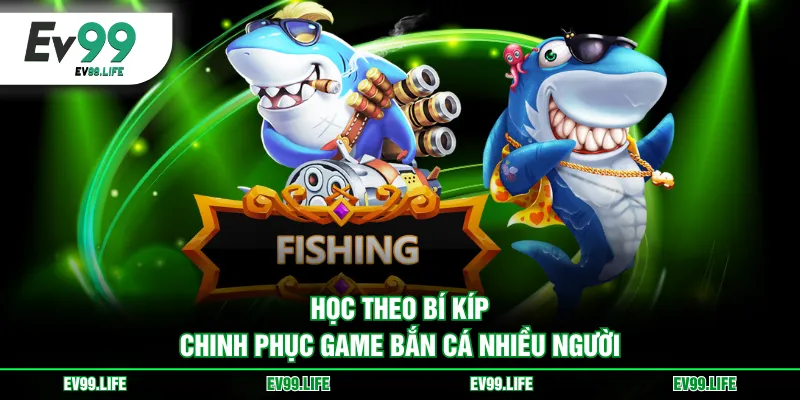 Học theo bí kíp chinh phục game bắn cá nhiều người