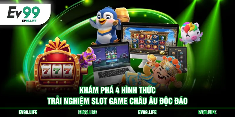 Khám phá 4 hình thức trải nghiệm slot game châu Âu độc đáo