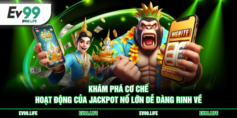 Khám phá cơ chế hoạt động của Jackpot nổ lớn dễ dàng rinh về