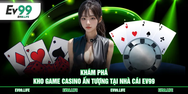 Khám phá kho game Casino ấn tượng tại nhà cái EV99