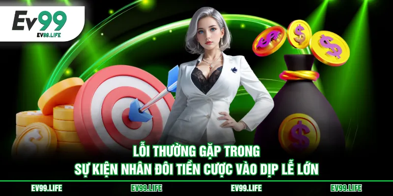 Lỗi thường gặp trong sự kiện nhân đôi tiền cược vào dịp lễ lớn