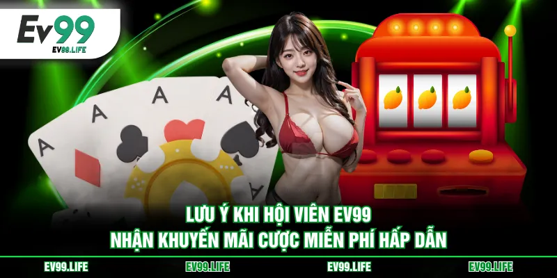 Lưu ý khi hội viên EV99 nhận khuyến mãi cược miễn phí hấp dẫn