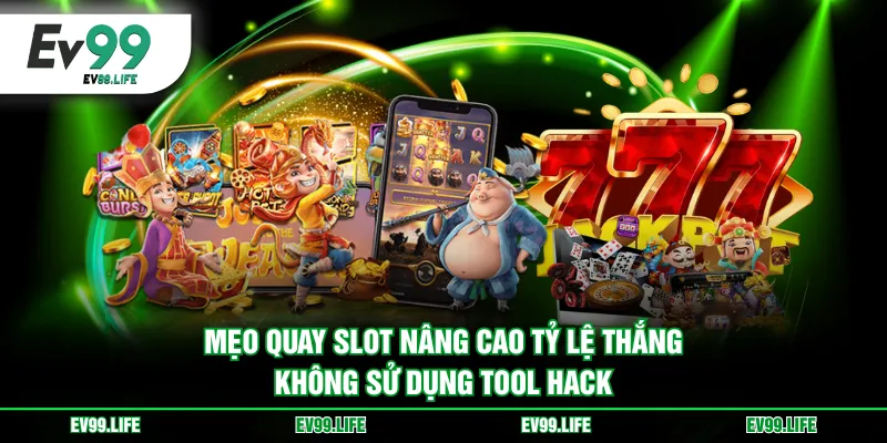 Mẹo quay slot nâng cao tỷ lệ thắng - Không sử dụng tool hack