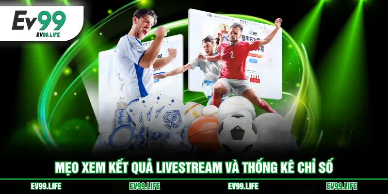 Mẹo xem kết quả livestream và thống kê chỉ số