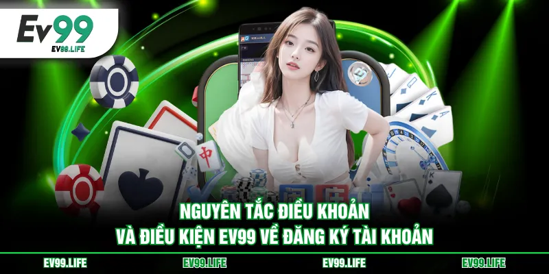 Nguyên tắc điều khoản và điều kiện EV99 về đăng ký tài khoản