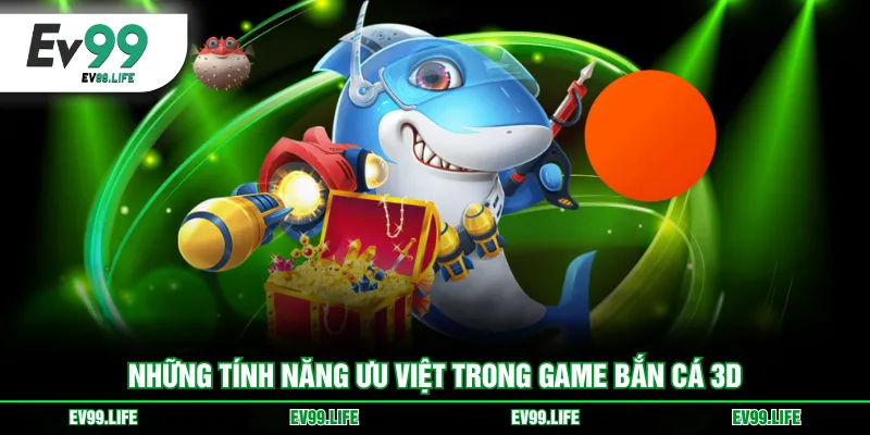 Những tính năng ưu việt trong game bắn cá 3D
