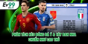 Phân tích kèo bóng đá Ý & Tây Ban Nha