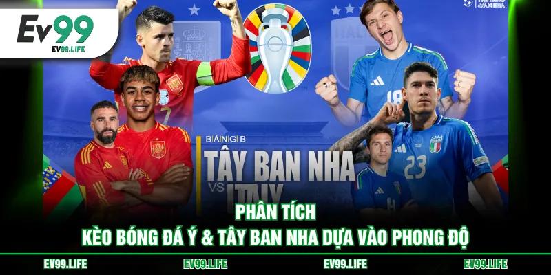 Phân tích kèo bóng đá Ý & Tây Ban Nha dựa vào phong độ
