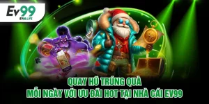 Quay hũ trúng quà mỗi ngày