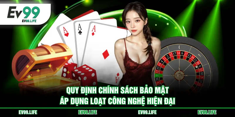 Quy định chính sách bảo mật áp dụng loạt công nghệ hiện đại