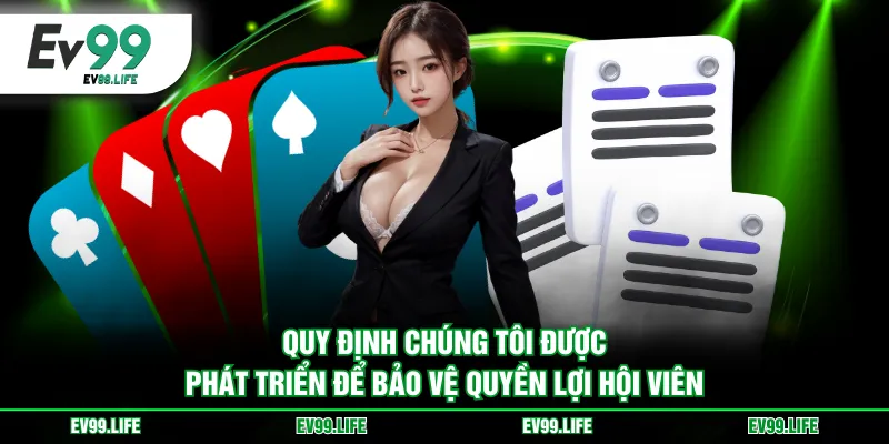 Quy định chúng tôi được phát triển để bảo vệ quyền lợi hội viên
