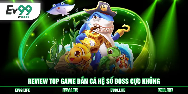 Review top game bắn cá hệ số boss cực khủng