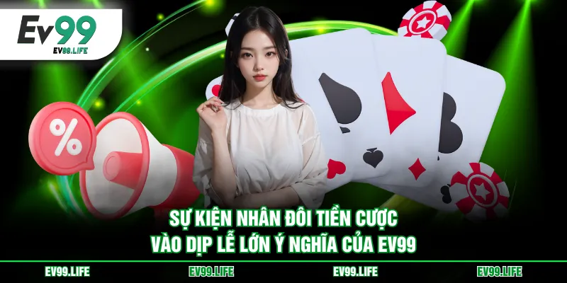 Sự kiện nhân đôi tiền cược vào dịp lễ lớn ý nghĩa của EV99