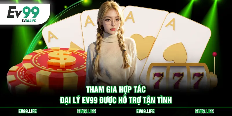 Tham gia hợp tác đại lý EV99 được hỗ trợ tận tình