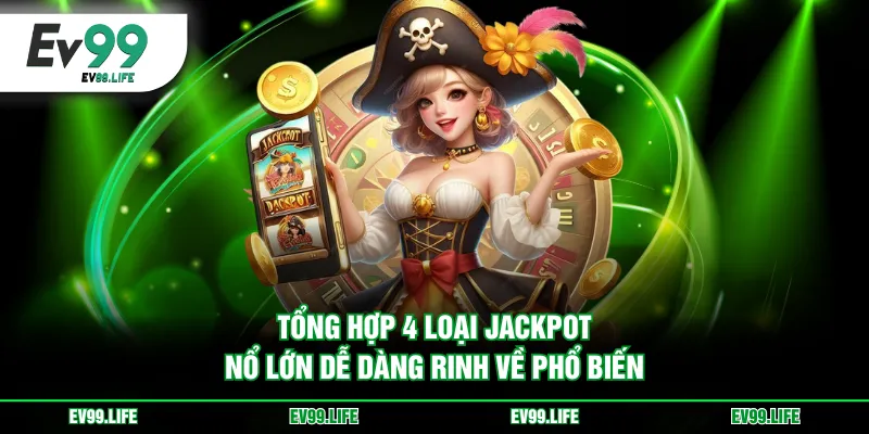 Tổng hợp 4 loại Jackpot nổ lớn dễ dàng rinh về phổ biến