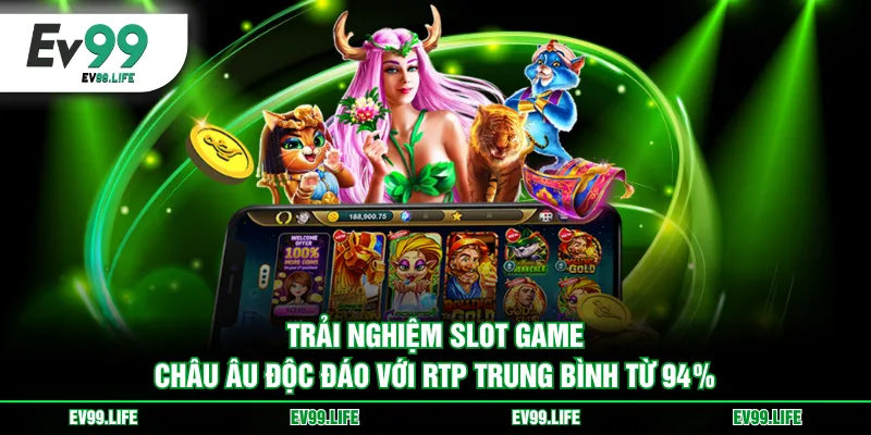 Trải nghiệm slot game châu Âu độc đáo với RTP trung bình từ 94%