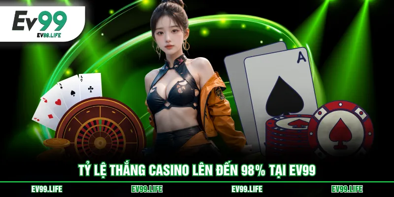 Tỷ lệ thắng Casino lên đến 98% tại EV99