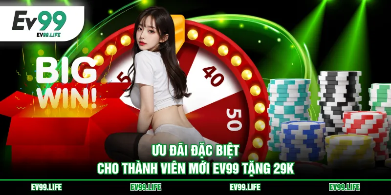 Ưu đãi đặc biệt cho thành viên mới EV99 tặng 29k