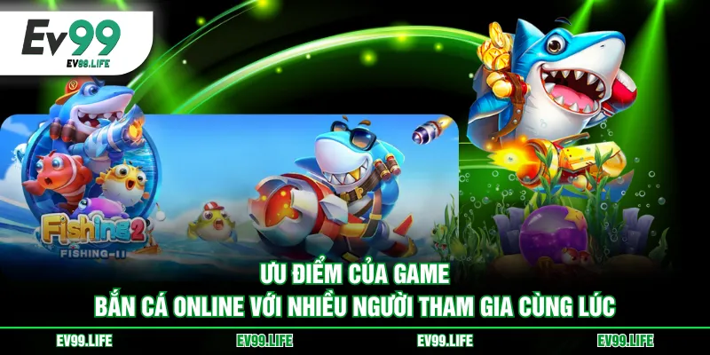 Ưu điểm của game bắn cá online với nhiều người tham gia cùng lúc