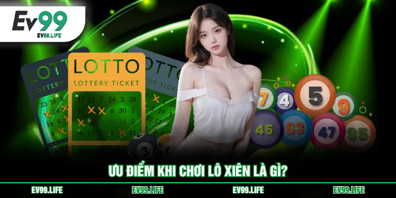 Ưu điểm khi chơi lô xiên là gì?