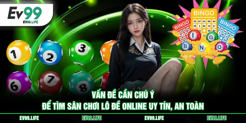 Vấn đề cần chú ý để tìm sân chơi lô đề online uy tín, an toàn