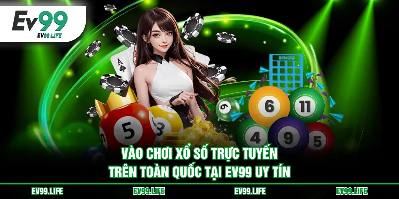 Vào chơi xổ số trực tuyến trên toàn quốc tại EV99 uy tín