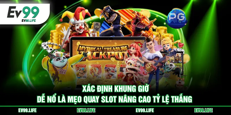 Xác định khung giờ dễ nổ là mẹo quay slot nâng cao tỷ lệ thắng 