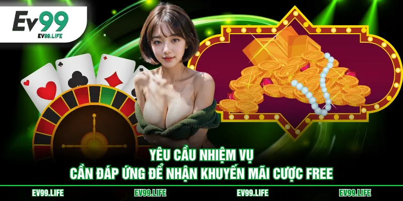 Yêu cầu nhiệm vụ cần đáp ứng để nhận khuyến mãi cược free